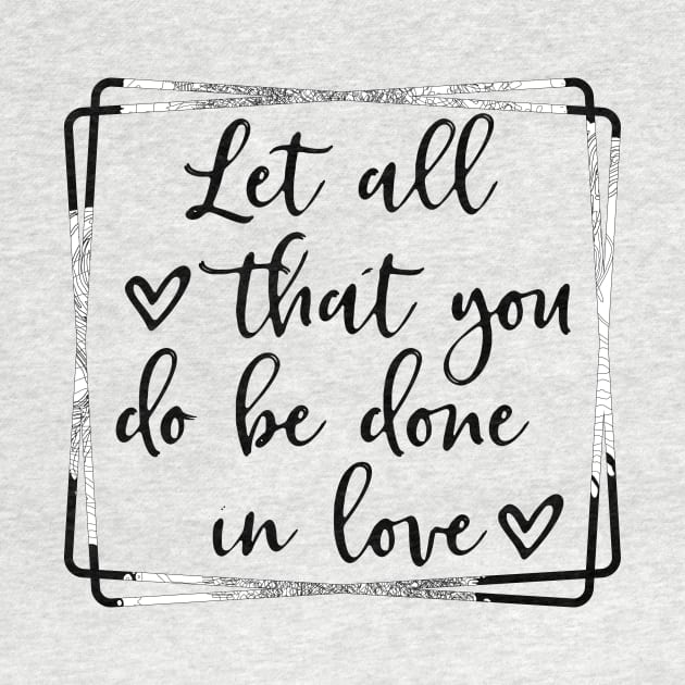 Let all you do be done in love corinthians bible quote by joyjeff